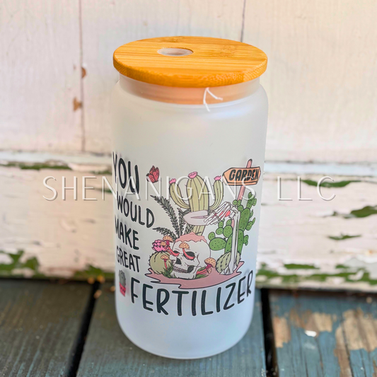 You Would Make Great Fertilizer Glass Tumbler, Skull, Mushroom, Dead, Succulent, Cactus